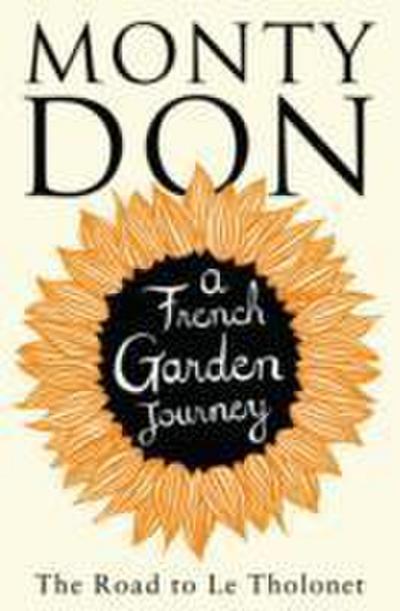 The Road to Le Tholonet : A French Garden Journey - Monty Don