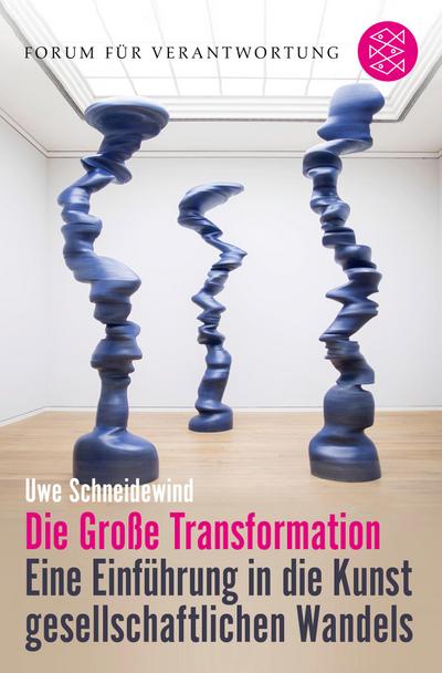 Die Große Transformation : Eine Einführung in die Kunst gesellschaftlichen Wandels - Uwe Schneidewind