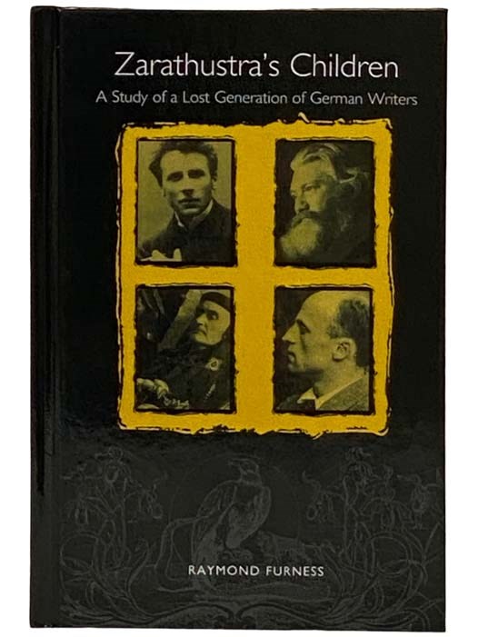 Zarathustra's Children: A Study of a Lost Generation of German Writers (Studies in German Literature Linguistics and Culture, 1) - Furness, Raymond