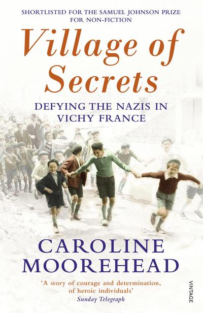 Village of Secrets : Defying the Nazis in Vichy France - Caroline Moorehead