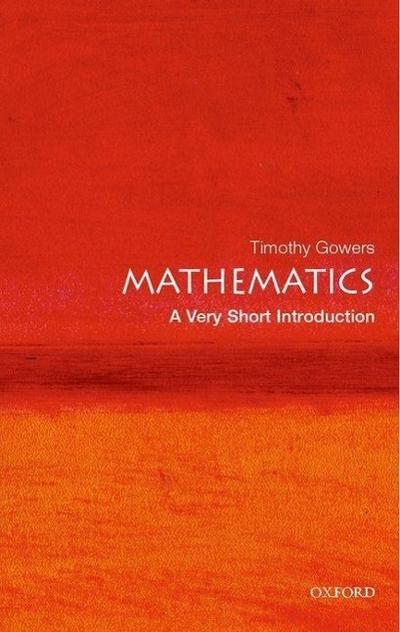 Mathematics: A Very Short Introduction - Timothy (Rouse Ball Professor of Mathematics Gowers