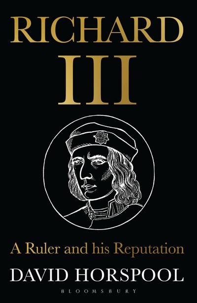 Richard III : A Ruler and his Reputation - David (History Editor) Horspool