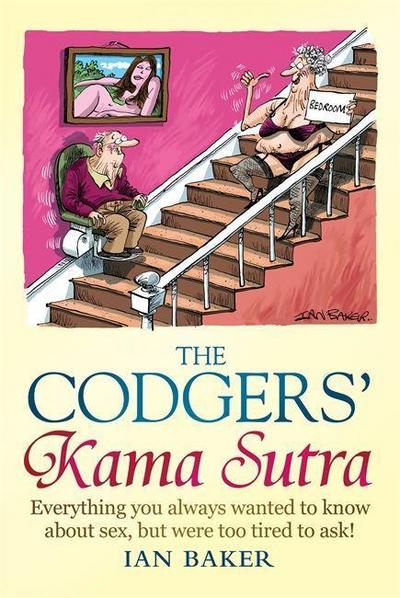 The Codgers' Kama Sutra : Everything You Wanted to Know About Sex but Were Too Tired to Ask - Ian Baker