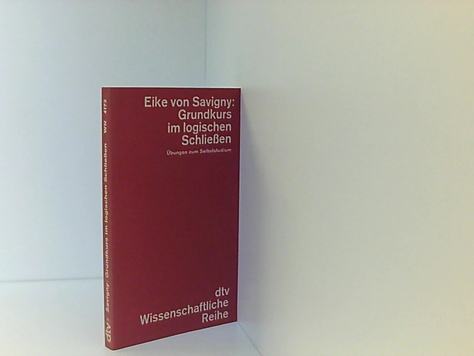 Grundkurs im logischen Schließen: Übungen zum Selbststudium - Eike von Savigny, Eike von