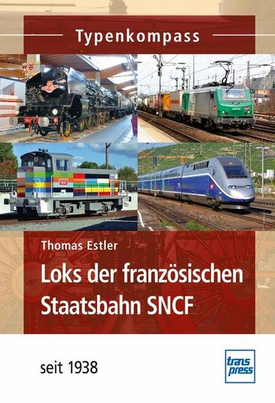 Loks der französischen Staatsbahn SNCF : seit 1938 - Thomas Estler