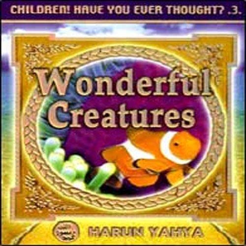 Wonderful Creatures: Children! Have You Ever Thought? 3 - Yahya Harun