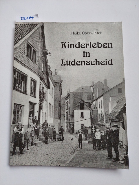 Kinderleben in Lüdenscheid : ein Beitrag zur Sozialgeschichte des Alltags um 1900. [Hrsg.: Heimatverein Lüdenscheid e.V.]. Von Heike Oberwinter - Oberwinter, Heike (Mitwirkender)