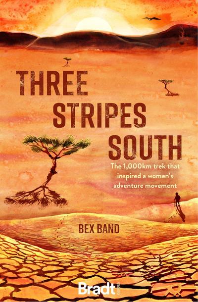 Three Stripes South : The 1000km thru-hike that inspired the Love Her Wild women's adventure community - Bex Band