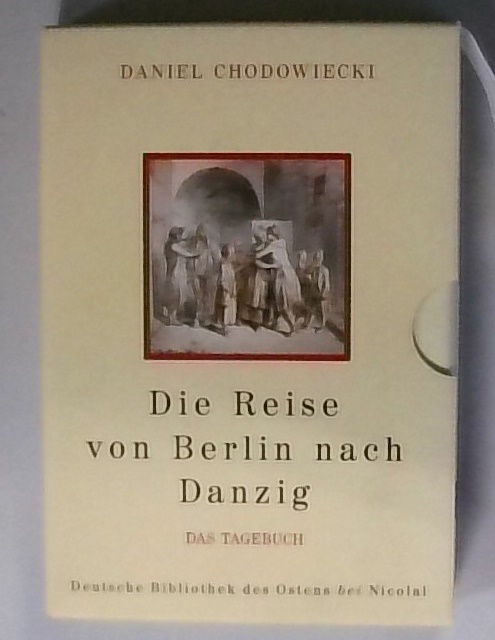 Die Reise von Berlin nach Danzig Die Bilder /Das Tagebuch / Das Tagebuch - Geismeier, Willi, Claude Keisch und Daniel Chodowiecki