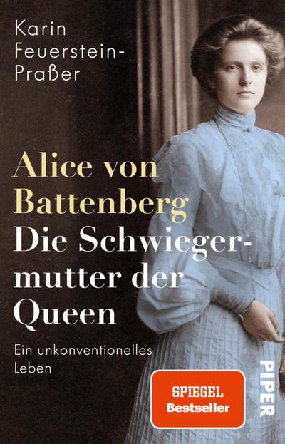 Alice von Battenberg - Die Schwiegermutter der Queen : Ein unkonventionelles Leben | Faszinierende Biografie - Karin Feuerstein-Praßer