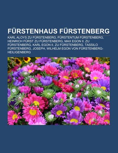 Fürstenhaus Fürstenberg : Karl Aloys zu Fürstenberg, Fürstentum Fürstenberg, Heinrich Fürst zu Fürstenberg, Max Egon II. zu Fürstenberg, Karl Egon II. zu Fürstenberg, Tassilo Fürstenberg, Joseph, Wilhelm Egon von Fürstenberg-Heiligenberg