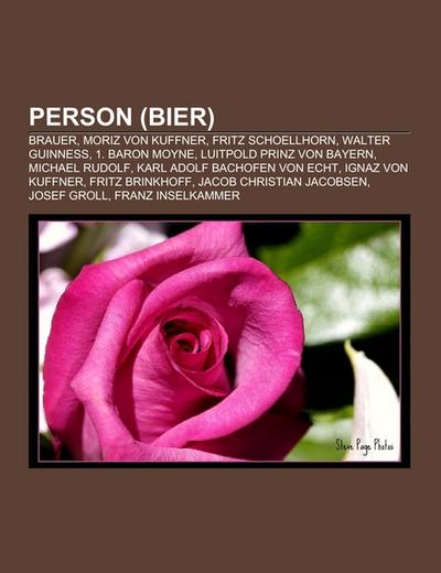 Person (Bier) : Brauer, Moriz von Kuffner, Fritz Schoellhorn, Walter Guinness, 1. Baron Moyne, Luitpold Prinz von Bayern, Michael Rudolf, Karl Adolf Bachofen von Echt, Ignaz von Kuffner, Fritz Brinkhoff, Jacob Christian Jacobsen, Josef Groll