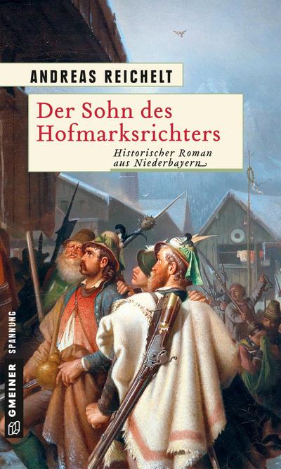 Der Sohn des Hofmarksrichters : Historischer Roman aus Niederbayern - Andreas Reichelt