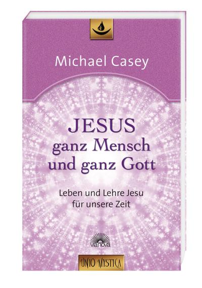 Jesus - ganz Mensch und ganz Gott : Leben und Lehre Jesu für unsere Zeit - Edition 