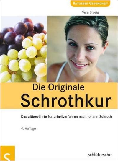 Die Originale Schrothkur : Das altbewährte Naturheilverfahren nach Johann Schroth - Vera Brosig