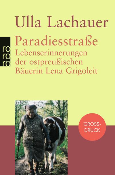 Paradiesstraße. Großdruck : Lebenserinnerungen der ostpreußischen Bäuerin Lena Grigoleit - Ulla Lachauer
