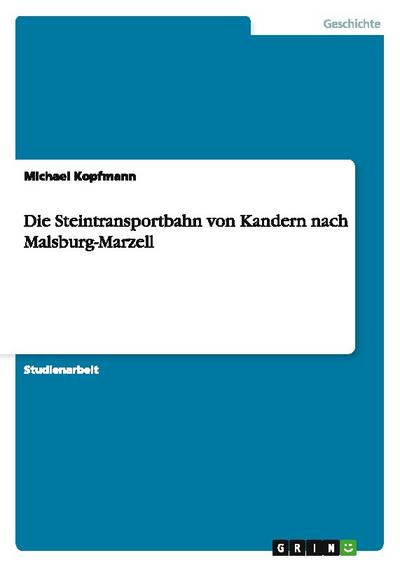 Die Steintransportbahn von Kandern nach Malsburg-Marzell - Michael Kopfmann