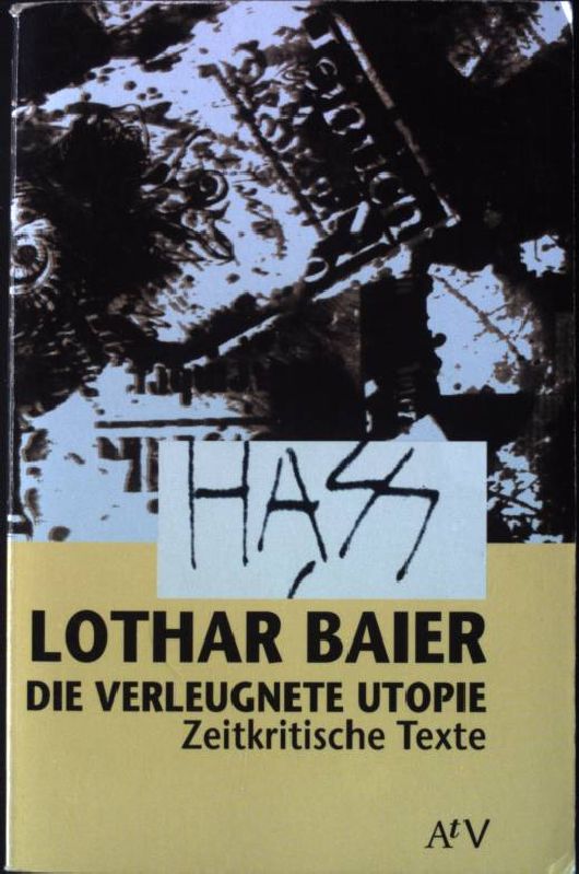 Die verleugnete Utopie : zeitkritische Texte. Aufbau-Taschenbücher ; (Nr 201) : Dokument und Essay - Baier, Lothar