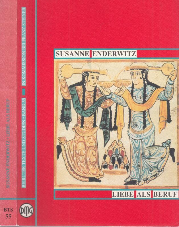 Liebe als Beruf - Al Abbas Ibn Al-Ahnaf und das Gazal (= Beiruter Texte und Studien, Band 55). - Enderwitz, Susanne - Orient-Intitut der Deutschen Morgenländischen Gesellschaft (Hrsg.)