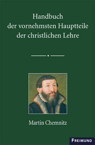 Handbuch der vornehmsten Hauptteile der christlichen Lehre : Martin Chemnitz, Bibliothek lutherischer Klassiker 1 - Thomas Kothmann