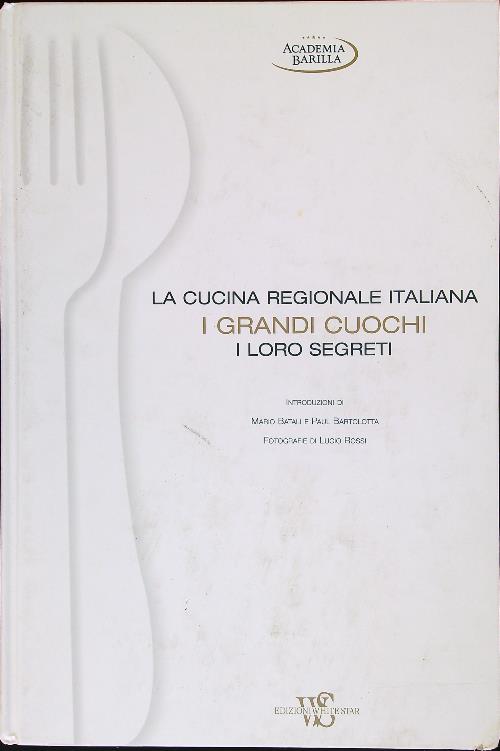 La cucina regionale italiana. I grandi cuochi, i loro segreti - aa.vv.