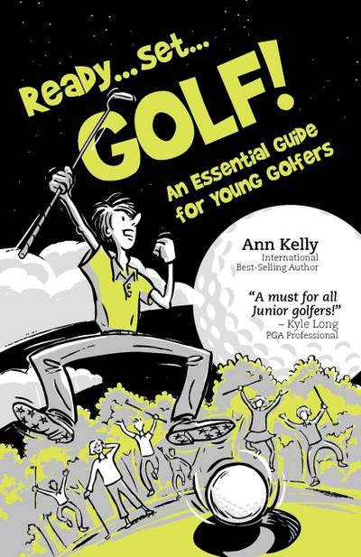 Ready, Set, Golf! an Essential Guide for Young Golfers - Ann Kelly