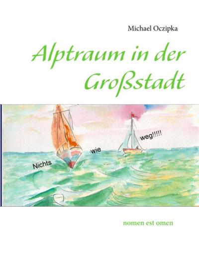 Alptraum in der Großstadt : nomen est omen - Michael Oczipka