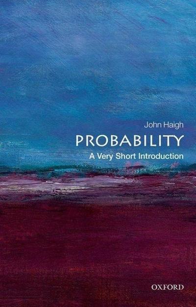 Probability: A Very Short Introduction - John (Reader in Statistics Haigh