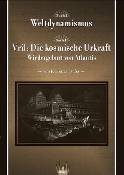 Weltdynamismus - Vril die kosmische Urkraft : Wiedergeburt von Atlantis - Johannes Täufer