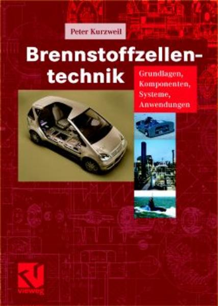 Brennstoffzellentechnik : Grundlagen, Komponenten, Systeme, Anwendungen ; mit 178 Tabellen / Peter Kurzweil Grundlagen, Komponenten, Systeme, Anwendungen - Kurzweil, Peter