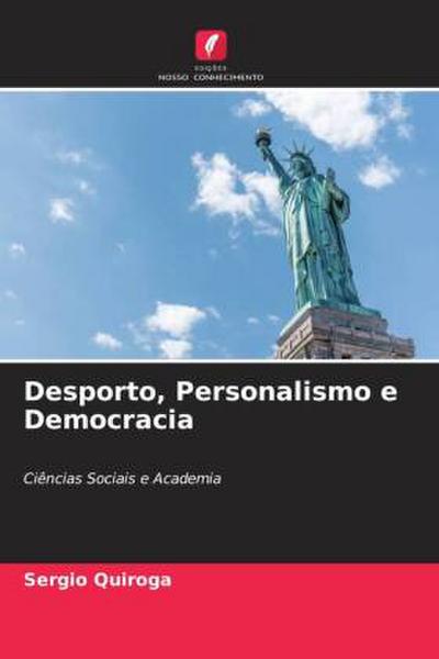 Desporto, Personalismo e Democracia : Ciências Sociais e Academia - Sergio Quiroga
