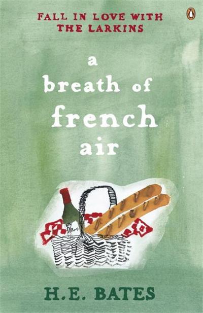 A Breath of French Air : Inspiration for the ITV drama The Larkins starring Bradley Walsh - H. E. Bates