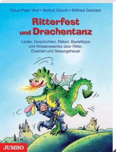 Ritterfest und Drachentanz : Lieder, Geschichten, Rätsel, Basteltipps und Wissenswertes über Ritter, Drachen und Seeungeheuer - Klaus-Peter Wolf