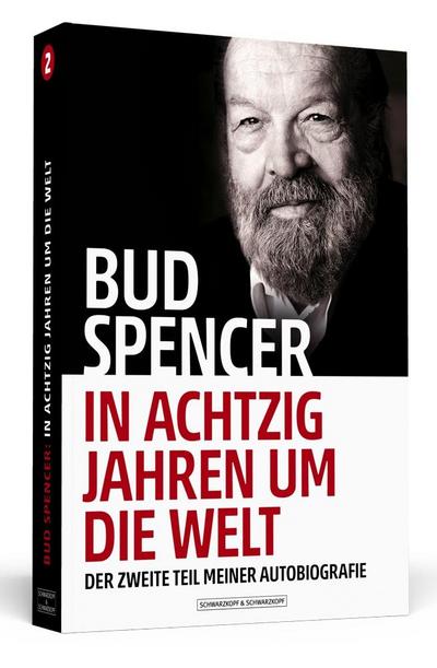 Bud Spencer - In achtzig Jahren um die Welt : Der zweite Teil meiner Autobiografie - Bud Spencer