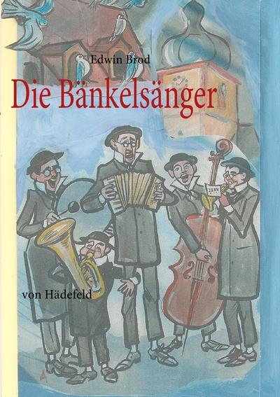 Die Bänkelsänger : von Hädefeld - Edwin Brod