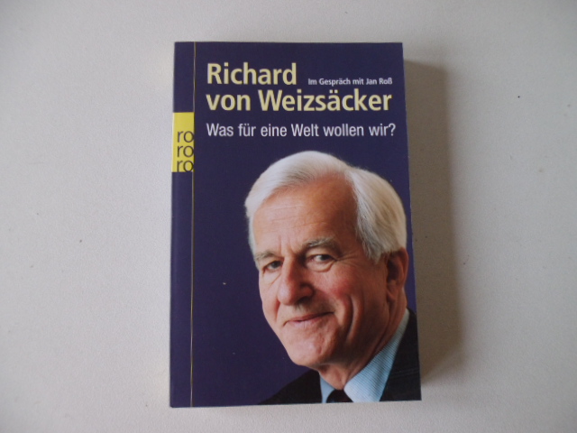 Was für eine Welt wollen wir? - Roß, Jan und Richard von Weizäcker