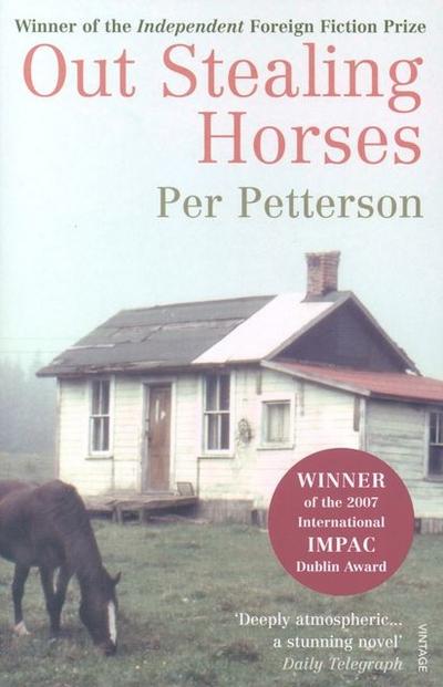 Out Stealing Horses : WINNER OF THE INDEPENDENT FOREIGN FICTION PRIZE - Per Petterson