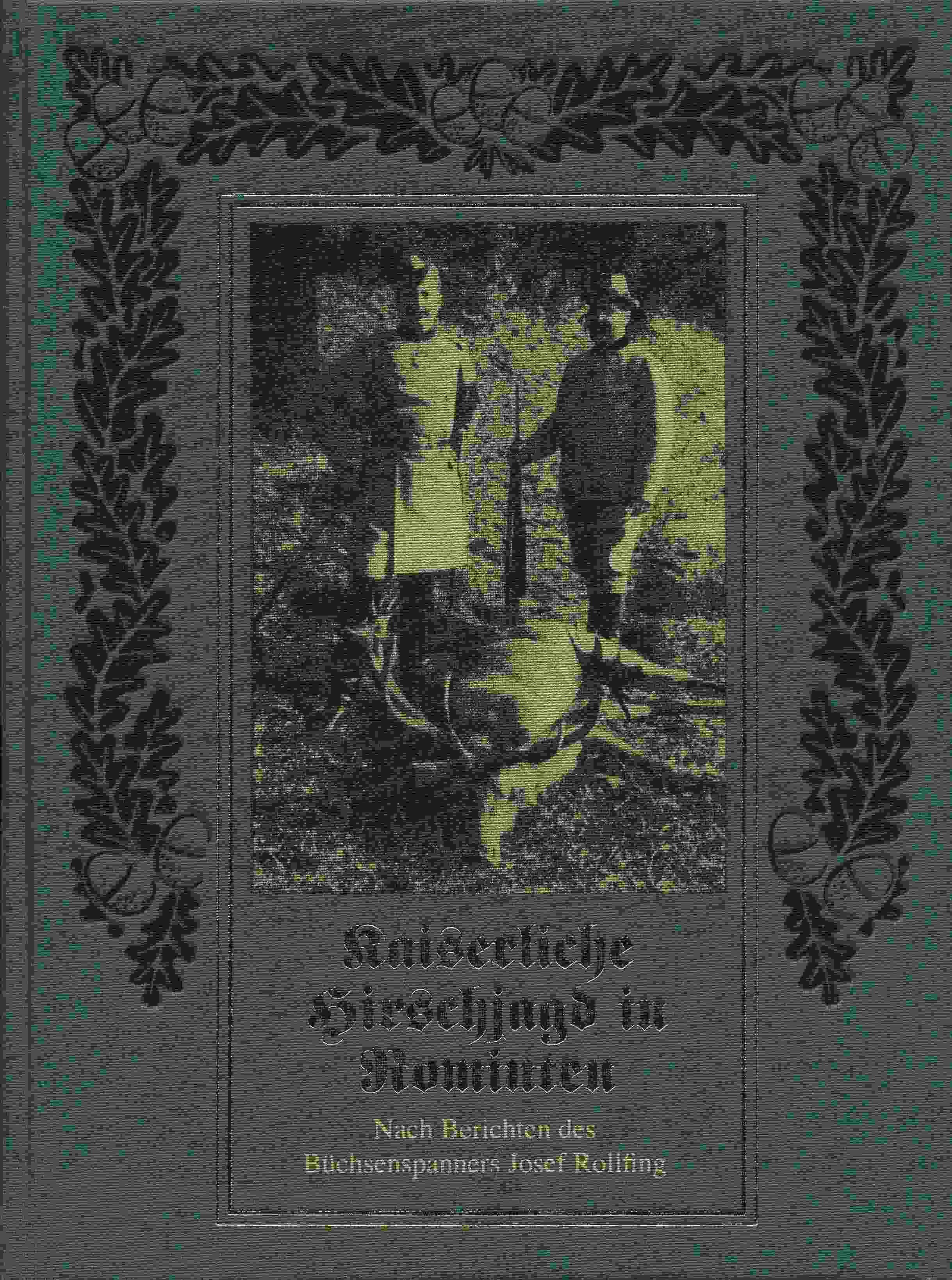 Kaiserliche Hirschjagd in Rominten nach Berichten des Büchsenspanners Josef Rollfing von 1896-1913. - Gautschi, Andreas (Hrsg.)