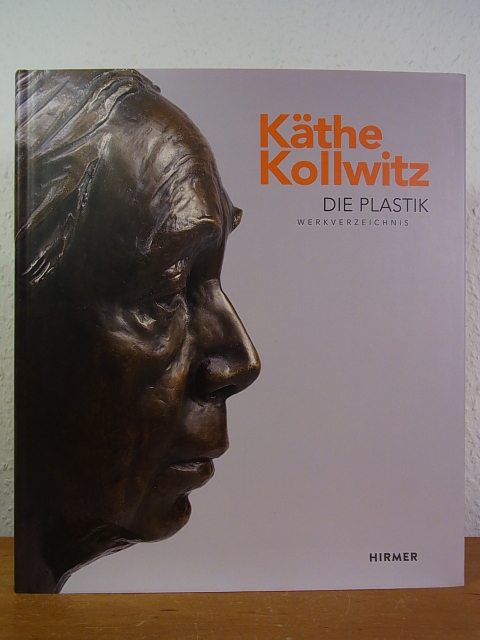 Käthe Kollwitz. Die Plastik. Werkverzeichnis - Seeler, Annette