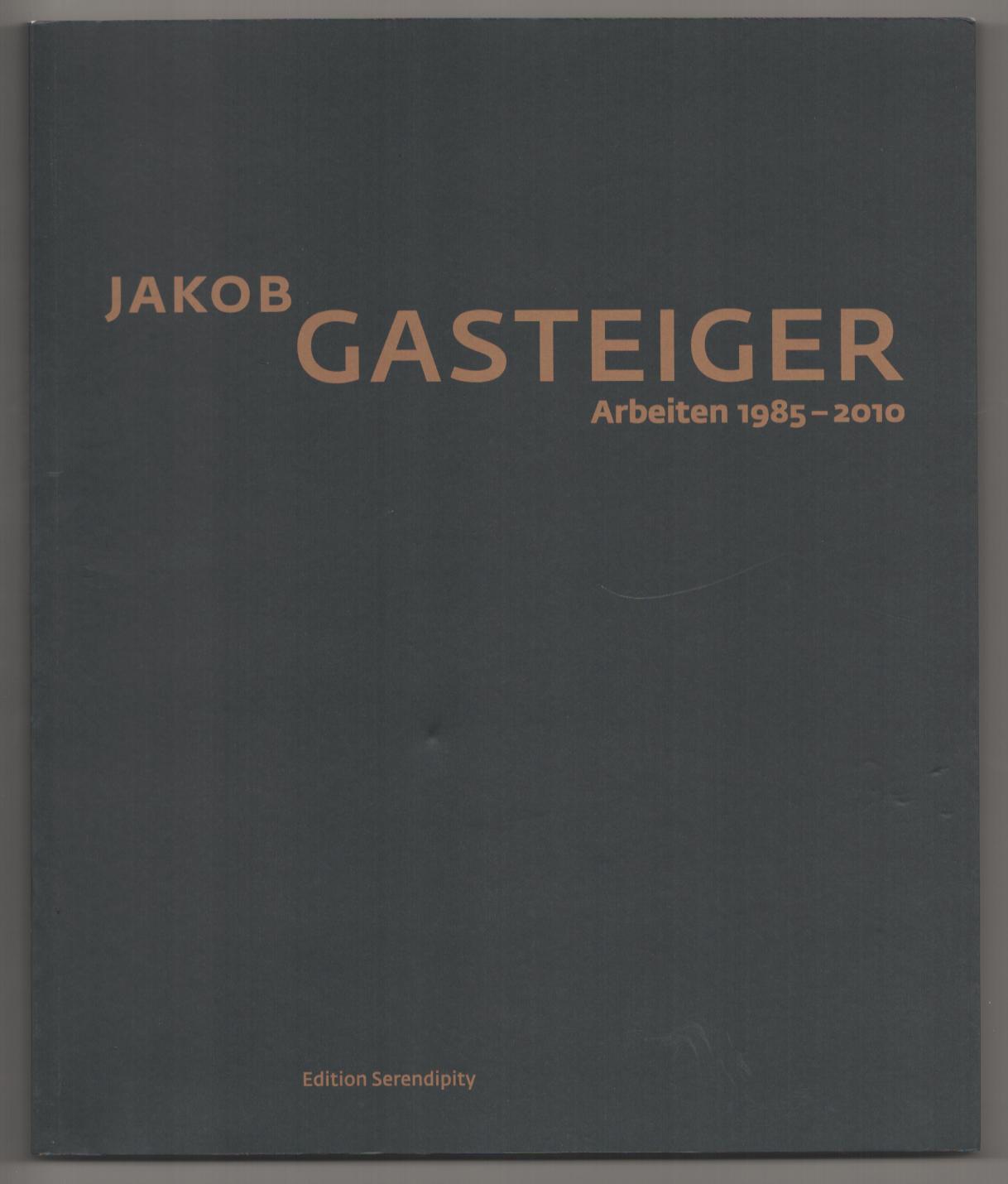 Jakob Gasteiger: Arbeiten 1985 - 2010 - GASTEIGER, Jakob, Christine Janicek, Florian Steininger, and Bernhard Kellner