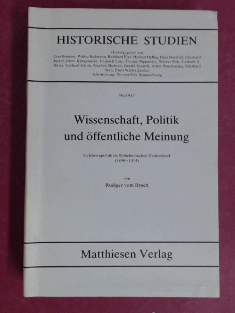 Wissenschaft, Politik und öffentliche Meinung. Gelehrtenpolitik im Wilhelminischen Deutschland (1890 - 1914). Heft 435 aus der Reihe 