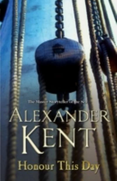 Honour This Day : (The Richard Bolitho adventures: 19): lose yourself in this rip-roaring naval yarn from the master storyteller of the sea - Alexander Kent