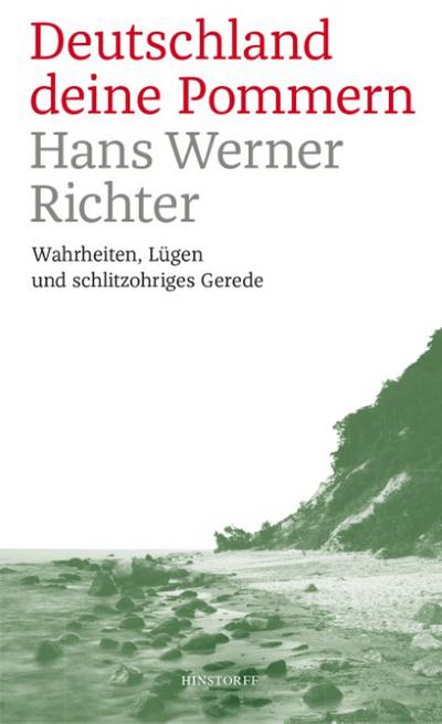 Deutschland deine Pommern : Wahrheiten, Lügen und schlitzohriges Gerede - Hans Werner Richter