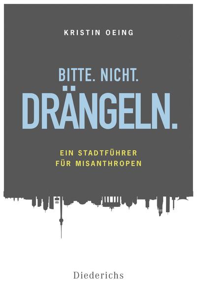 Bitte. Nicht. Drängeln; Ein Stadtführer für Misanthropen; Deutsch - Kristin Oeing