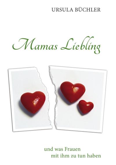 Mamas Liebling : und was Frauen mit ihm zu tun haben - Ursula Büchler