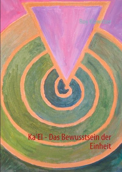 Ka'El - Das Bewusstsein der Einheit - Roy Klawitter