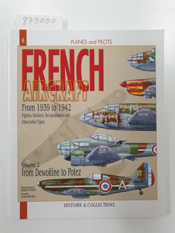 French Aircraft 1939-1942: Fighters, Bombers, Reconnaissance and Observation Types (PLANES AND PILOTS, Band 8) - Jouineau, André and Dominique Breffort