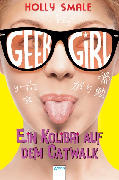 Geek Girl (2). Ein Kolibri auf dem Catwalk; Ill. v. Kohl, Daniela; Übers. v. Willems, Elvira; Deutsch - Holly Smale
