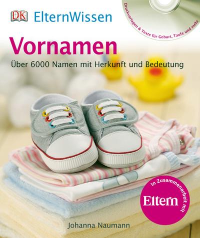 Vornamen; Über 6000 Namen mit Herkunft und Bedeutung ; Eltern Wissen ; Deutsch; it einfarbigen Illustrationen - - Johanna Naumann