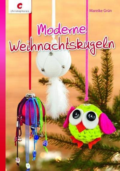 Moderne Weihnachtskugeln; Deutsch; durchgeh. vierfarbig, mit Vorlagenbogen - Mareike Grün
